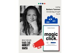 Museum van de Geest lezing: Barbara Tammes met Magic Click