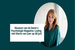 Lezing Museum van de Geest x Psychologie Magazine: "Als alles verandert" met Sterre van Leer